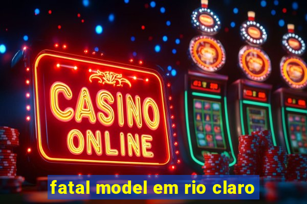 fatal model em rio claro